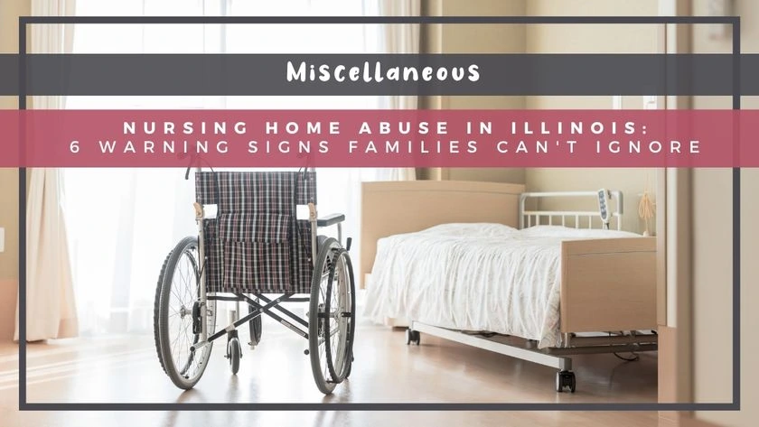 Nursing Home Abuse in Illinois: 6 Warning Signs Families Can't Ignore