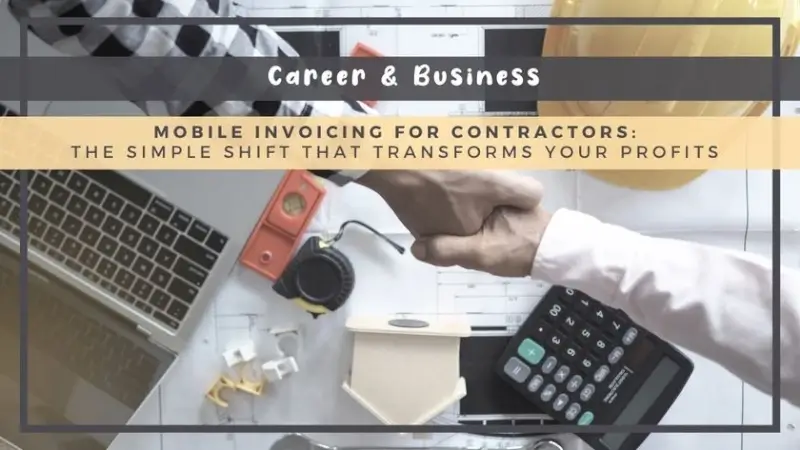 Mobile Invoicing for Contractors: The Simple Shift That Transforms Your Profits