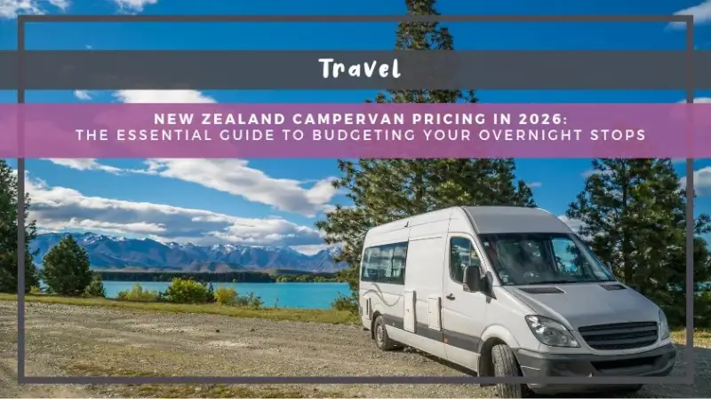 New Zealand Campervan Pricing in 2026: The Essential Guide to Budgeting Your Overnight Stops