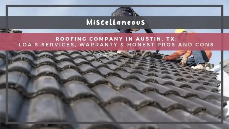 Roofing Company in Austin, TX: LOA’s Services, Warranty & Honest Pros and Cons