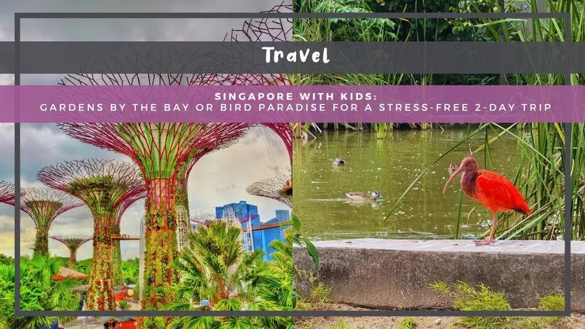 Singapore With Kids: Gardens by the Bay or Bird Paradise for a Stress-Free 2-Day Trip