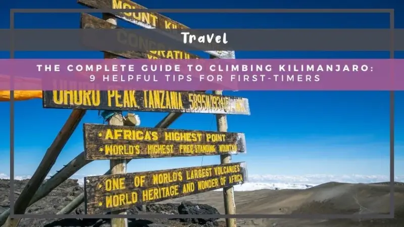 The Complete Guide to Climbing Kilimanjaro: 9 Helpful Tips for First-Timers