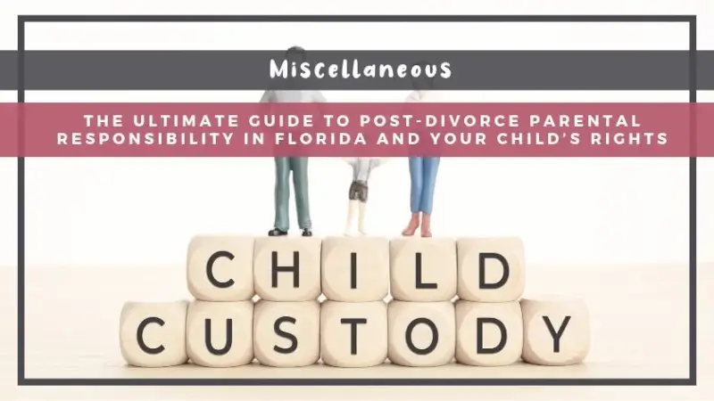 The Ultimate Guide to Post-Divorce Parental Responsibility in Florida and Your Child’s Rights
