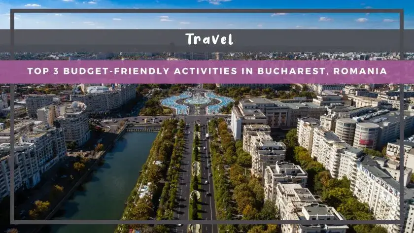 Top 3 Budget-Friendly Activities in Bucharest, Romania