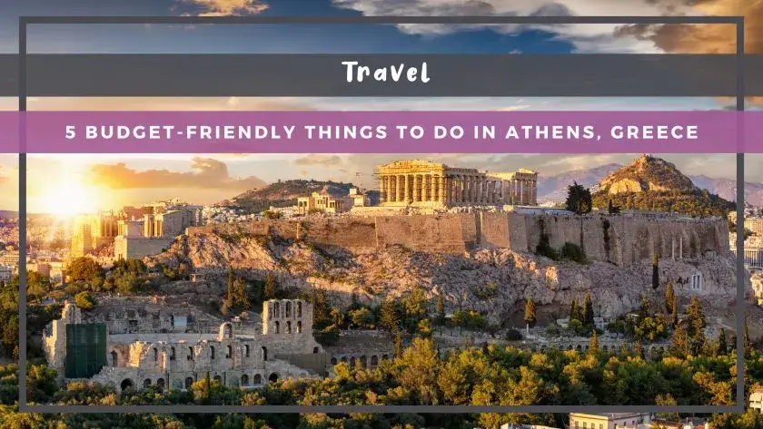 5 Budget-Friendly Things to Do in Athens, Greece