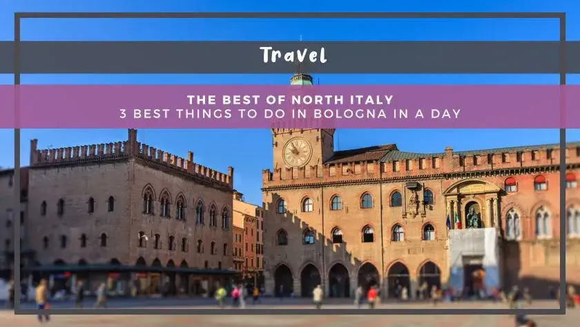 The Best of North Italy: 3 Best Things to Do in Bologna in a Day