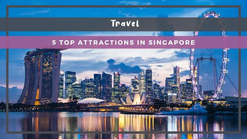 5 Top Attractions in Singapore