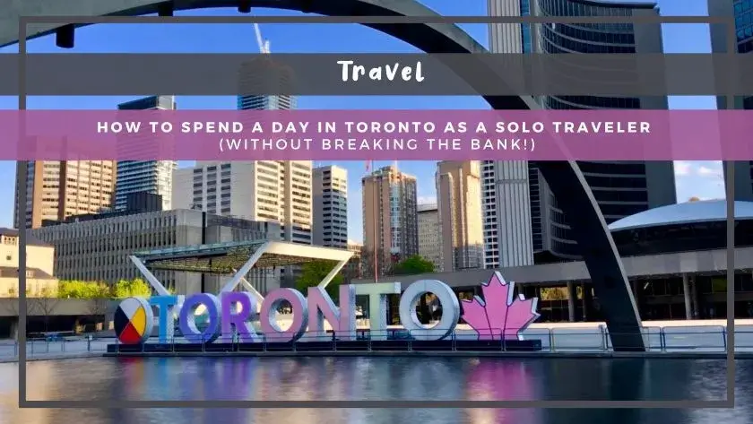 How to Spend a Day in Toronto as a Solo Traveler (Without Breaking the Bank!)