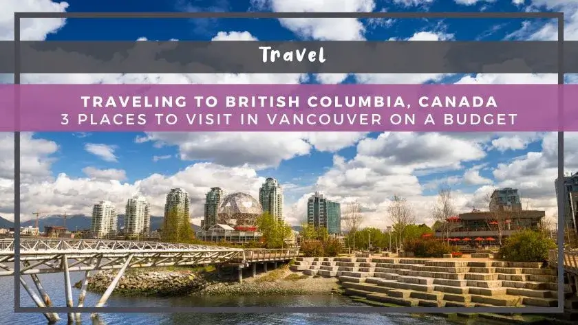 Traveling to British Columbia, Canada: 3 Places to Visit in Vancouver on a Budget