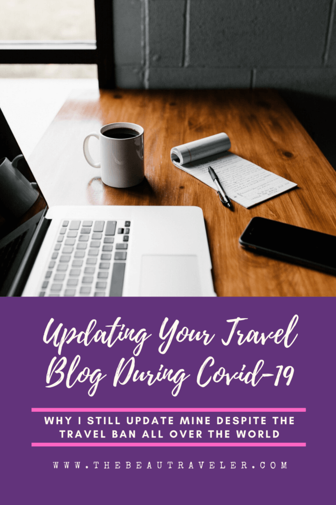 Updating Your Travel Blog During Covid-19: Why I Still Update Mine Despite the Travel Ban All Over the World - The BeauTraveler