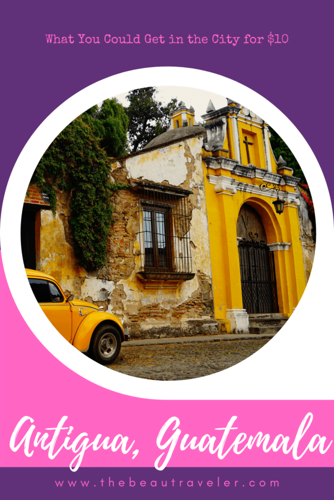 What You Could Get in Antigua Guatemala for $10 - The BeauTraveler
