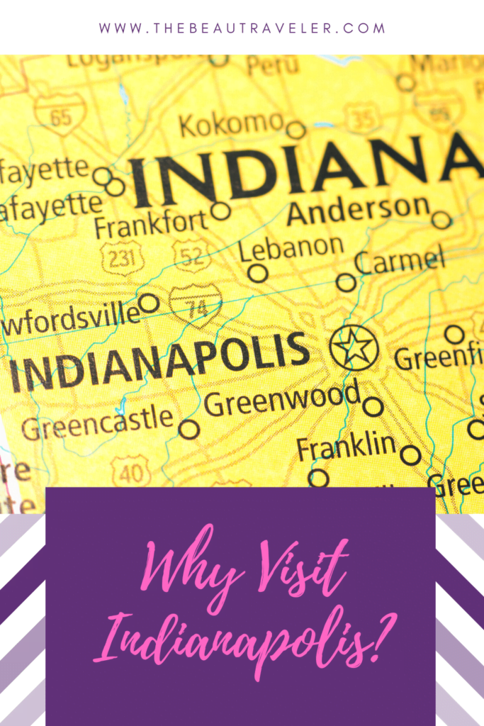 Why Visit Indianapolis? - The BeauTraveler