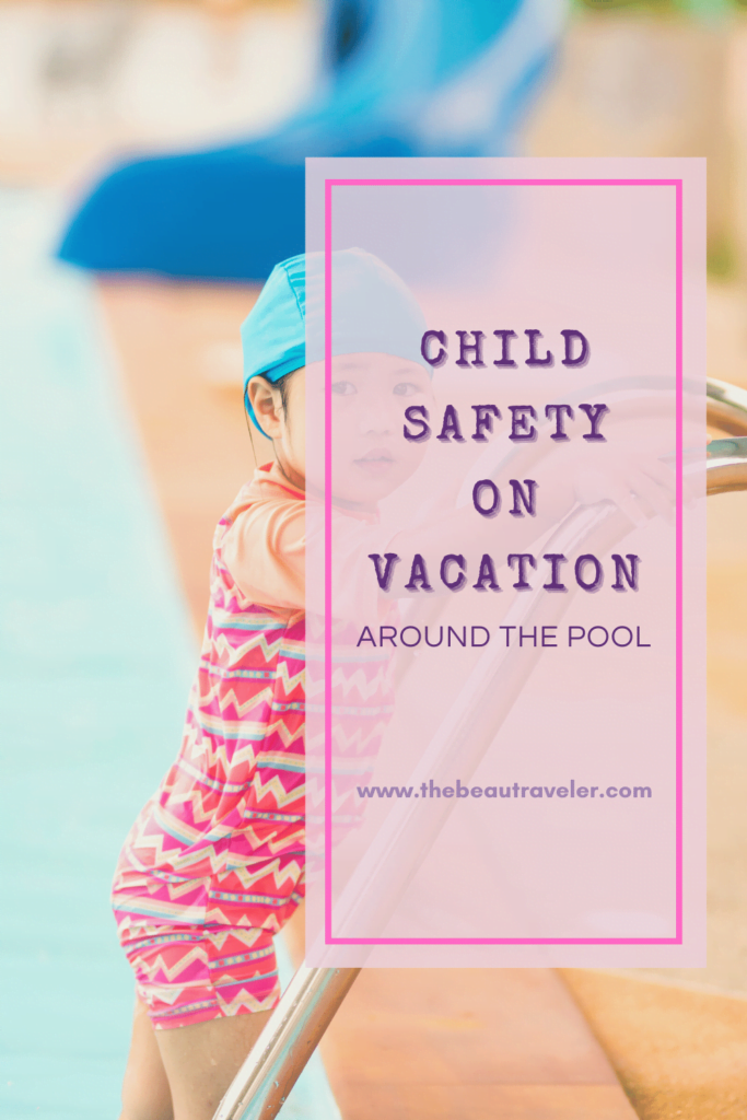 Child Safety on Vacation Around the Pool - The BeauTraveler