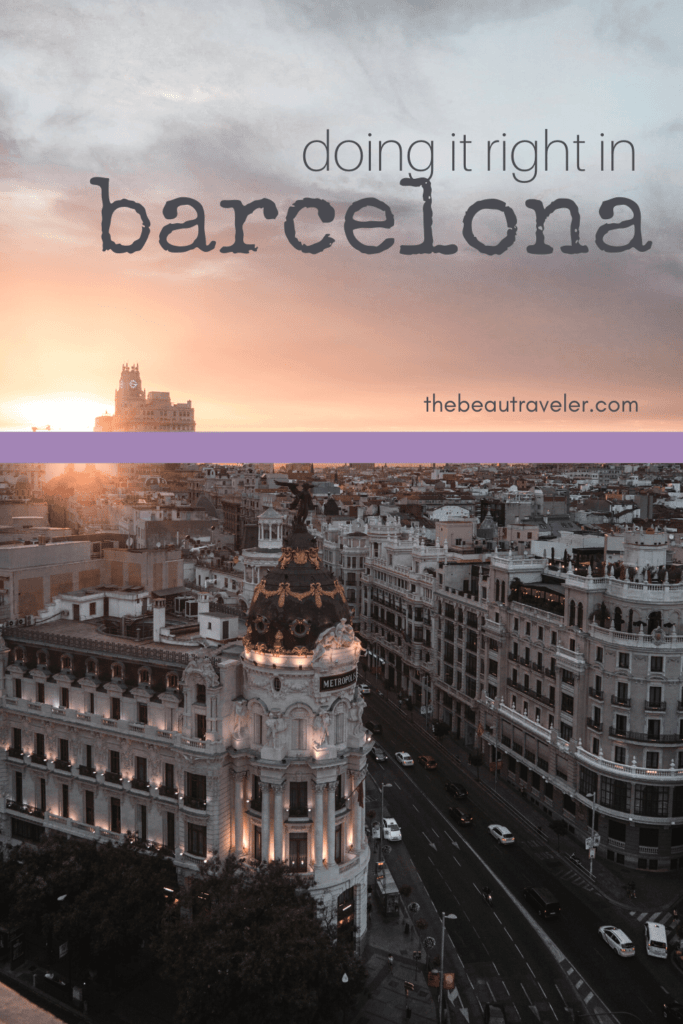 If You're Going to Do Barcelona, Do It Right! - The BeauTraveler