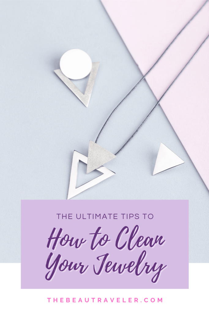 The Ultimate on How to Clean Your Jewelry - The BeauTraveler