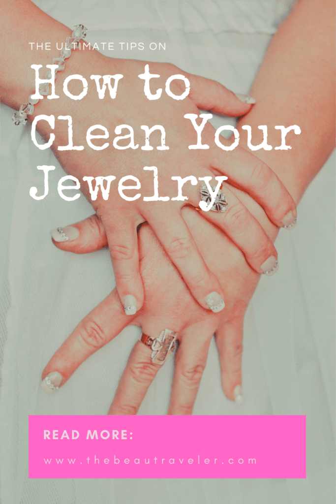 The Ultimate on How to Clean Your Jewelry - The BeauTraveler