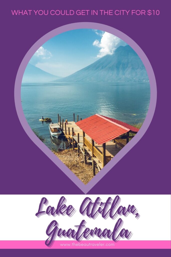 What You Could Get in Lake Atitlan for $10 - The BeauTraveler