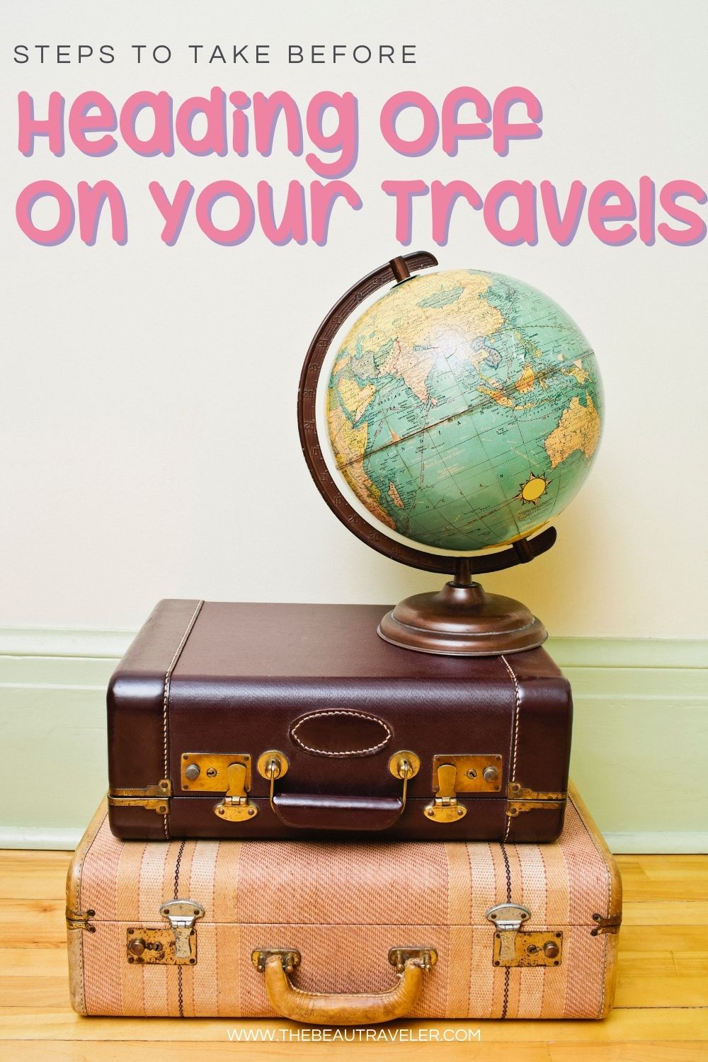 Steps to Take Before Heading Off On Your Travels - The BeauTraveler