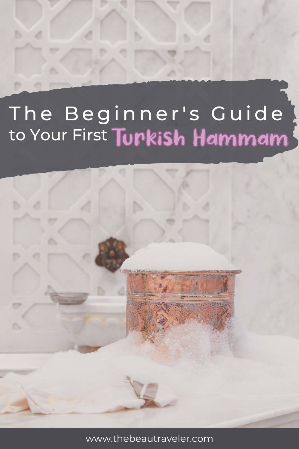 The Beginner's Guide to Your First Turkish Hammam - The BeauTraveler