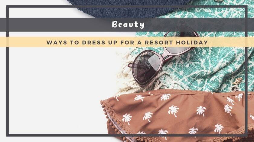 ways to dress up for a resort holiday