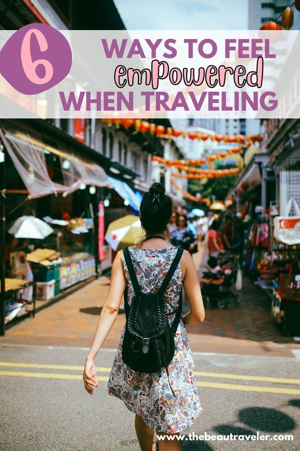 How to Feel Empowered When Traveling - The BeauTraveler