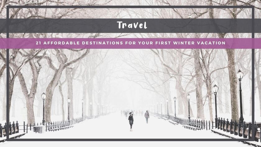 21 Affordable Destinations for Your First Winter Vacation