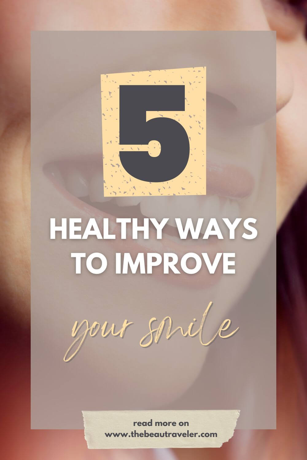 5 Healthy Ways to Improve Your Smile - The BeauTraveler