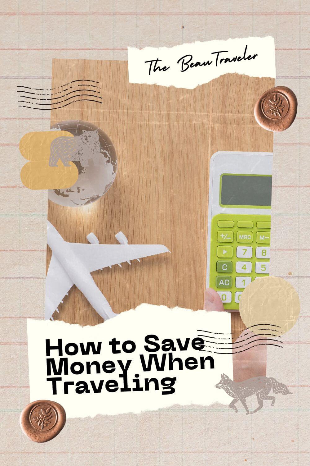 How To Save Money When Traveling - The BeauTraveler