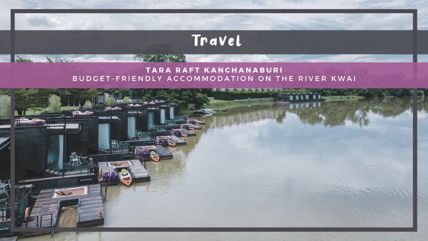Tara Raft Kanchanaburi: Budget-Friendly Accommodation on the River Kwai in Thailand