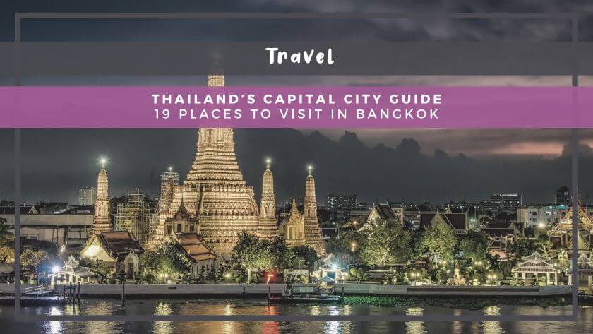 Thailand’s Capital City Guide: 19 Best Places to Visit in Bangkok