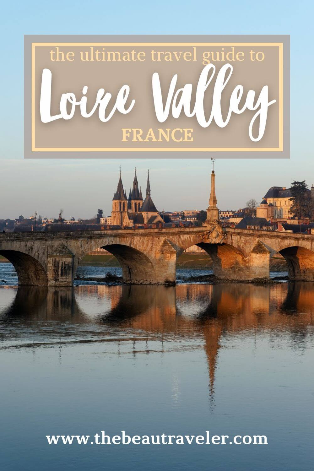 Exploring the Enchanting Loire Valley: Castles, Wine, and Romance - The BeauTraveler