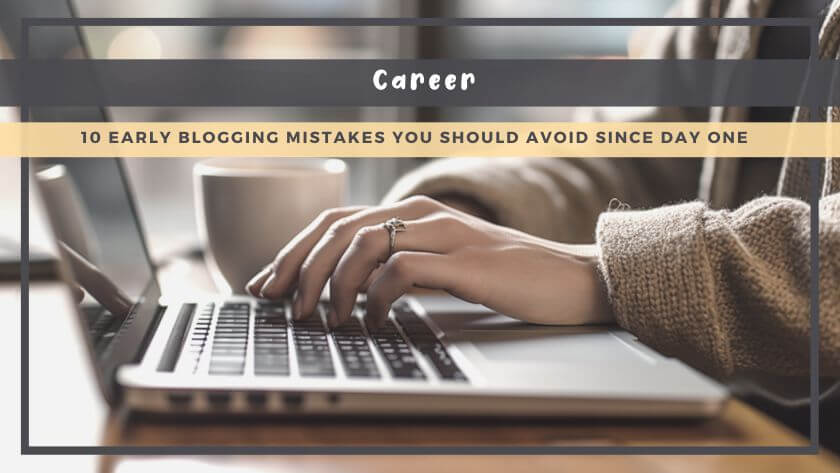 10 Early Blogging Mistakes You Should Avoid From Day One