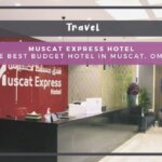 Muscat Express Hotel: The Best Budget Hotel in Muscat, Oman