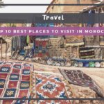 Top 10 Best Places to Visit in Morocco