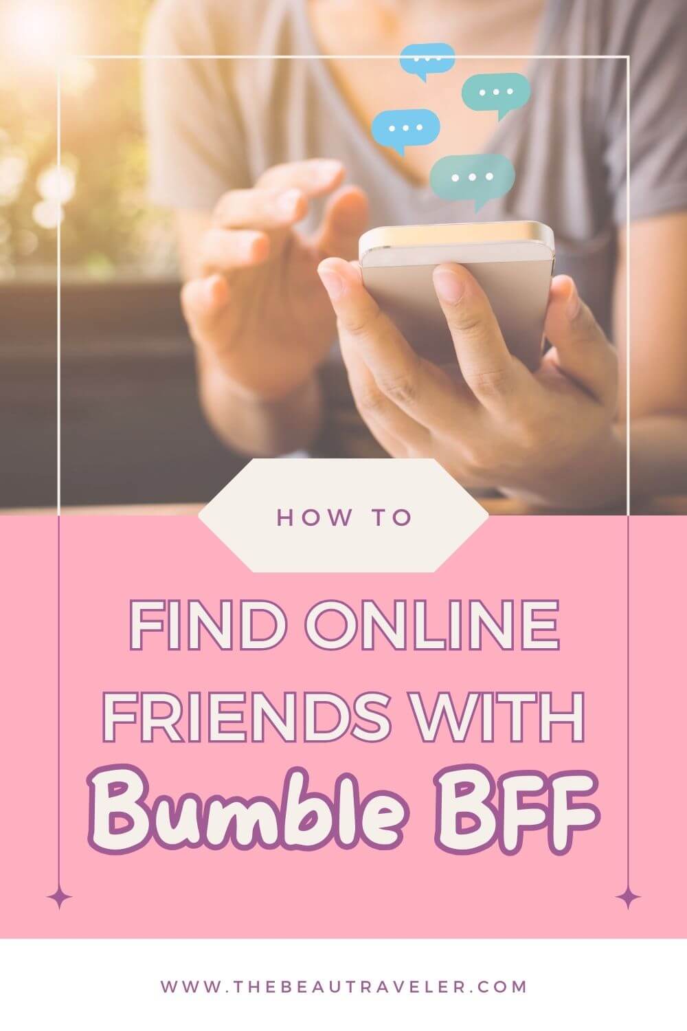 Bumble BFF: Finding New Friends Through the App - The BeauTraveler