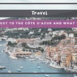 How to Get to the Côte d’Azur and What to Visit in the French Riviera