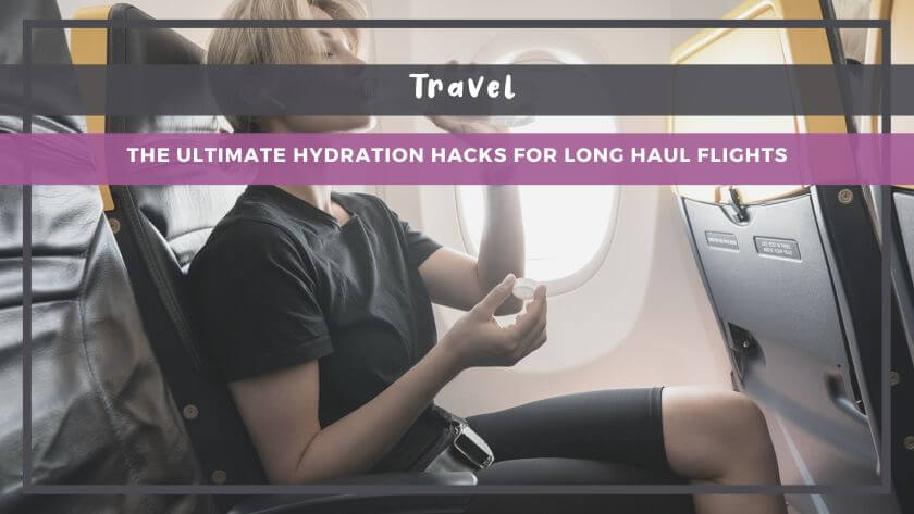 The Ultimate Hydration Hacks for Long Haul Flights