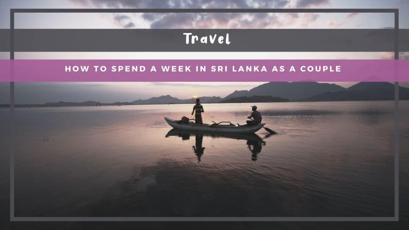How to Spend a Week in Sri Lanka as a Couple