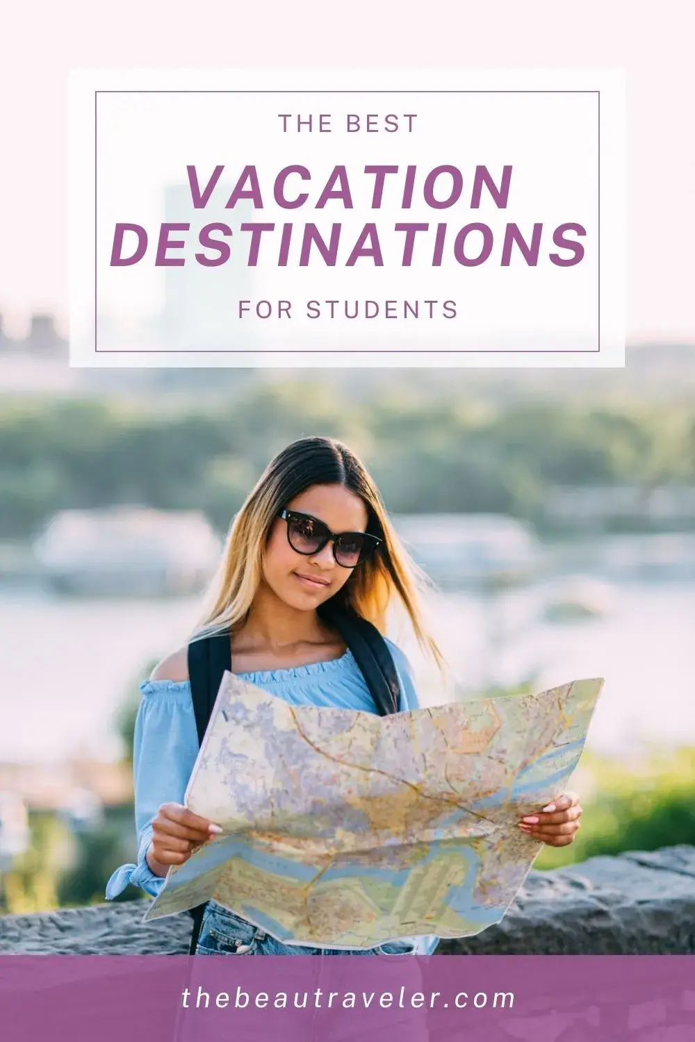 8 Best Vacation Destinations for Students - The BeauTraveler