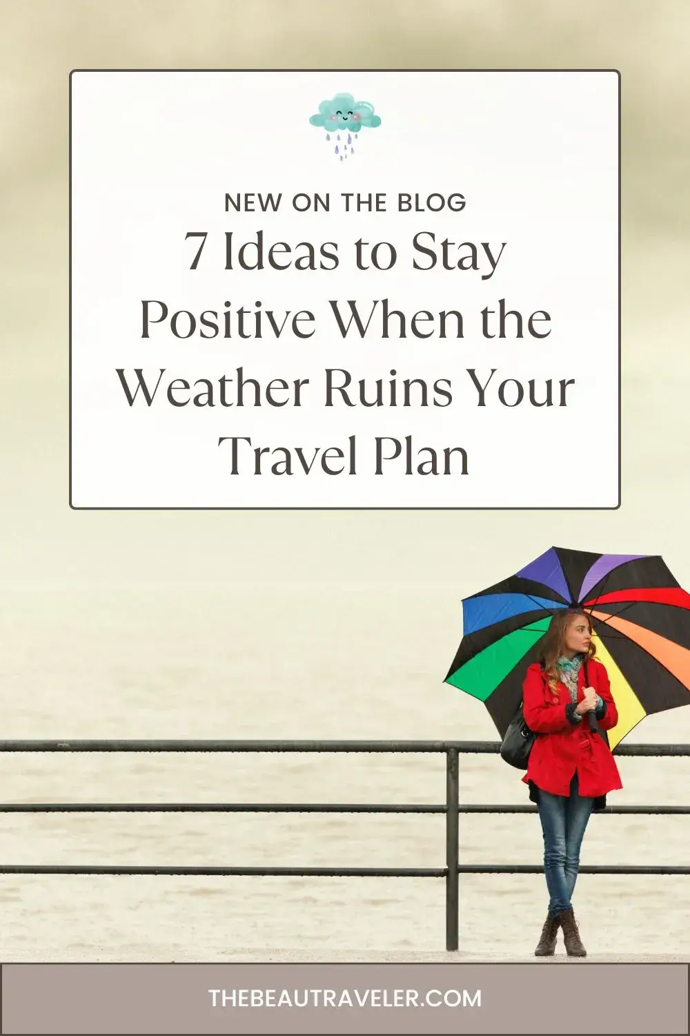 7 Ideas to Stay Positive When the Weather Ruins Your Travel Plans - The BeauTraveler