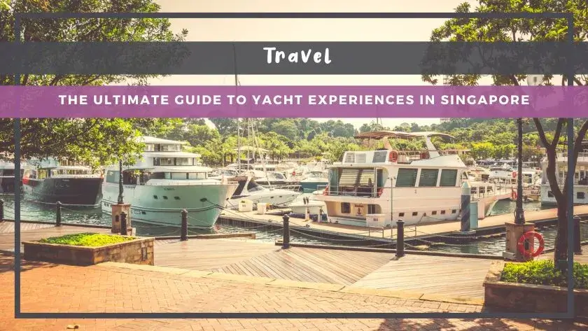 The Ultimate Guide to Yacht Experiences in Singapore