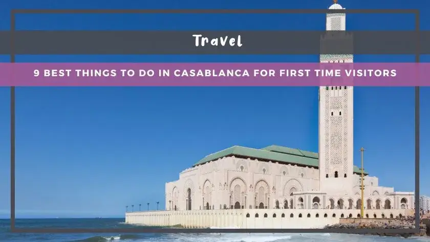 9 Best Things To Do In Casablanca For First Time Visitors