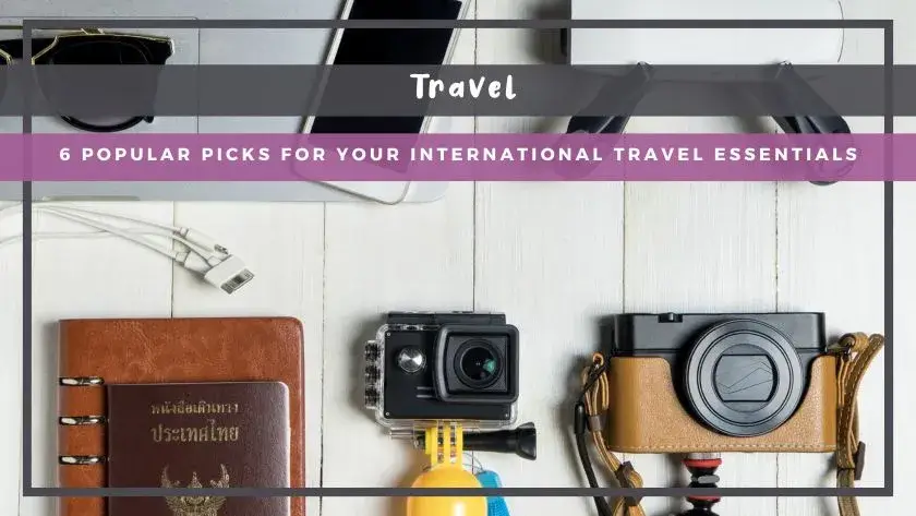 7 Popular Picks For Your International Travel Essentials