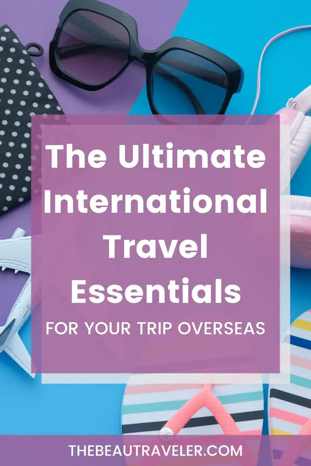 7 Popular Picks For Your International Travel Essentials - The BeauTraveler