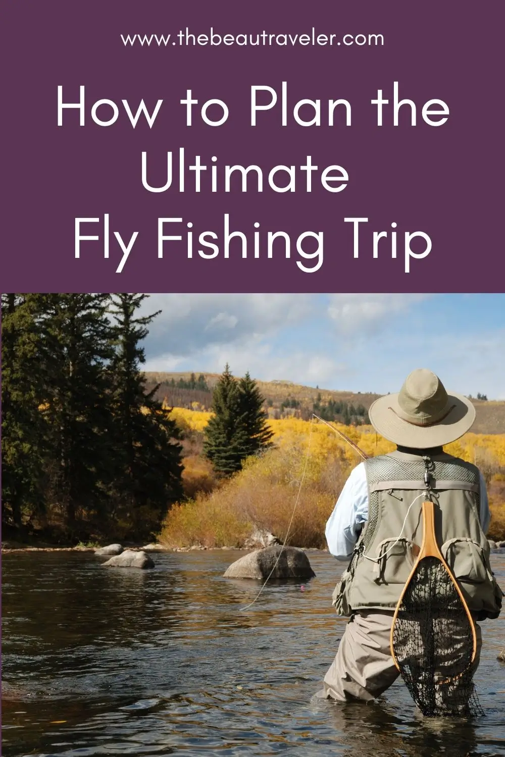 How to Plan the Ultimate Fly-Fishing Trip - The BeauTraveler