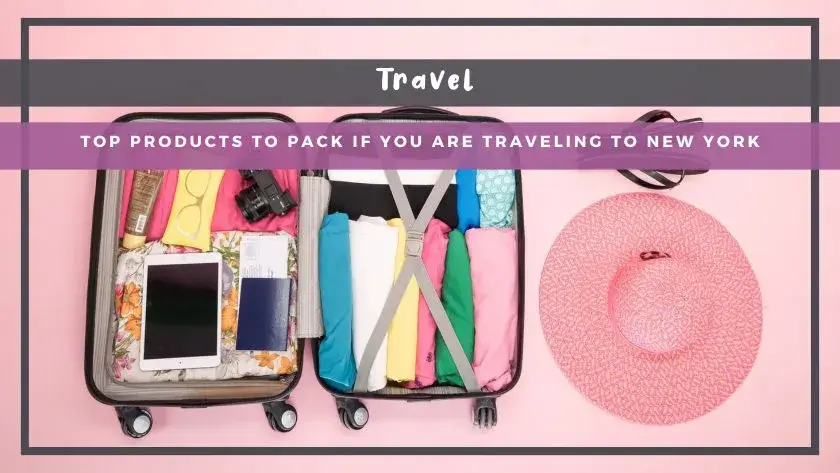 Top Products To Pack If You Are Traveling To New York