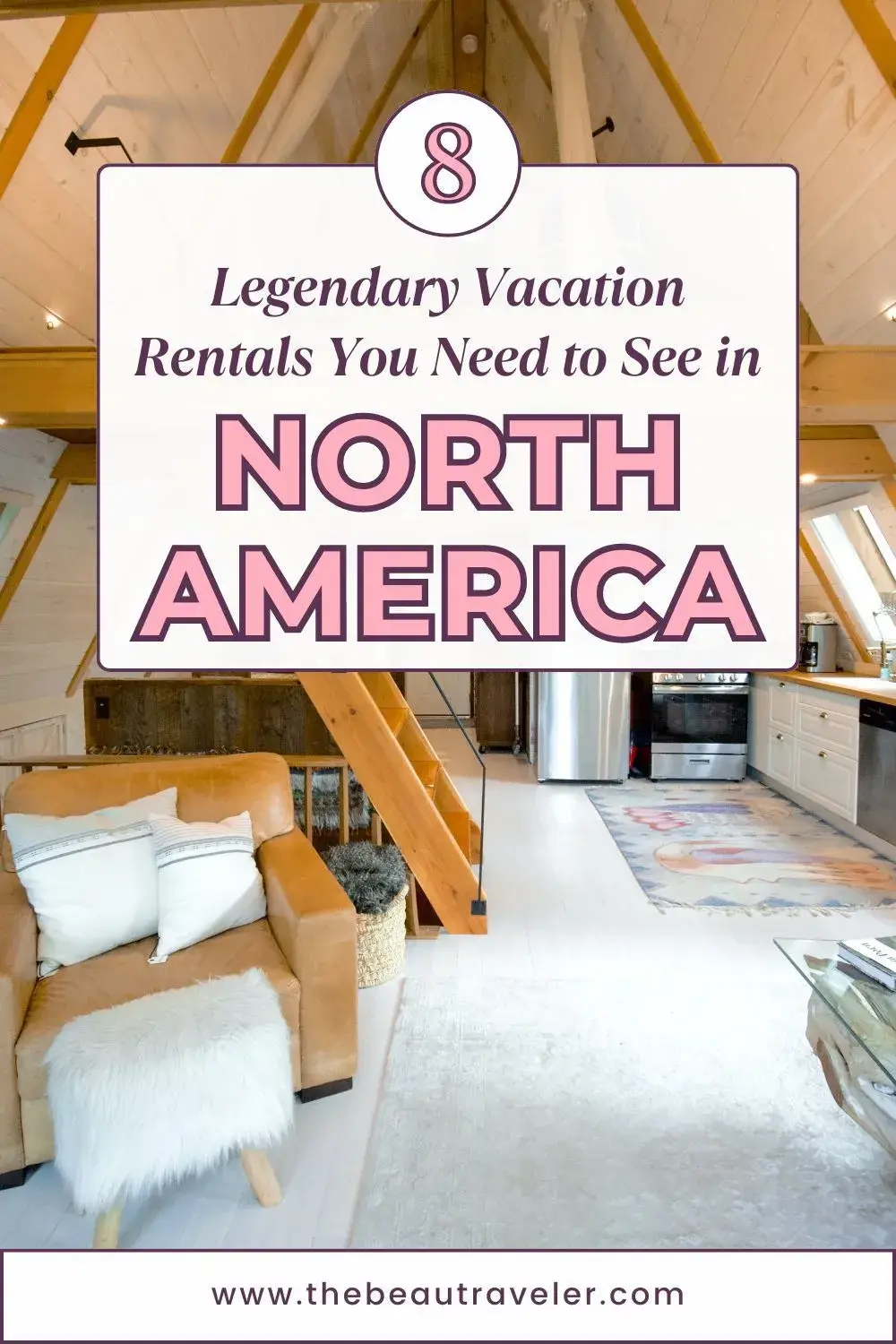 8 Legendary Vacation Rentals You Need to See in North America - The BeauTraveler