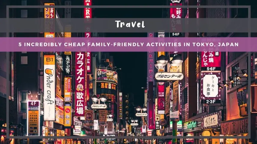 5 Incredibly Cheap Family-Friendly Activities in Tokyo, Japan