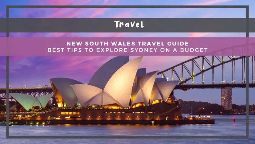 New South Wales Travel Guide: Best Tips to Explore Sydney on a Budget