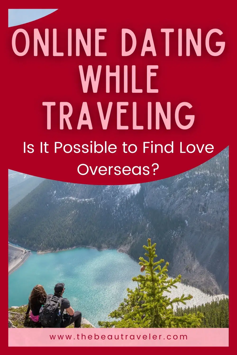 How to Use Online Dating When Traveling Abroad: Transforming Solitude into Romantic Opportunities Overseas - The BeauTraveler